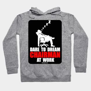 Dare to Dream Chairman At Work Hoodie